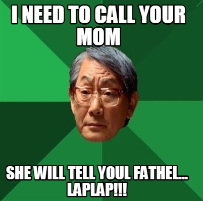 she-will-tell-youl-fathel...-laplap-i-need-to-call-your-mom