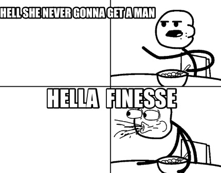 hell-she-never-gonna-get-a-man-hella-finesse