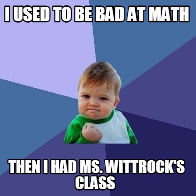 i-used-to-be-bad-at-math-then-i-had-ms.-wittrocks-class