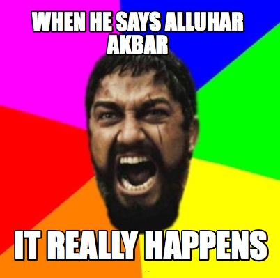 when-he-says-alluhar-akbar-it-really-happens