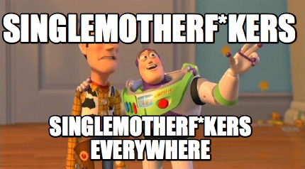 singlemotherfkers-singlemotherfkers-everywhere