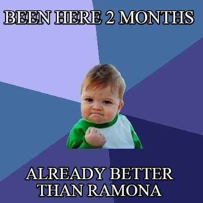 been-here-2-months-already-better-than-ramona