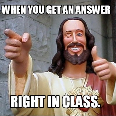 when-you-get-an-answer-right-in-class