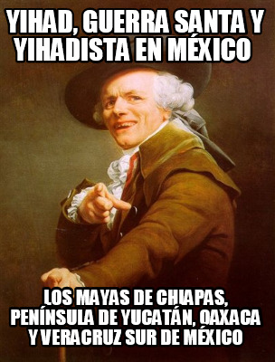 yihad-guerra-santa-y-yihadista-en-mxico-los-mayas-de-chiapas-pennsula ...