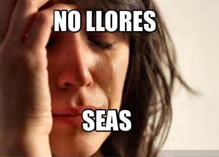 no-llores-seas