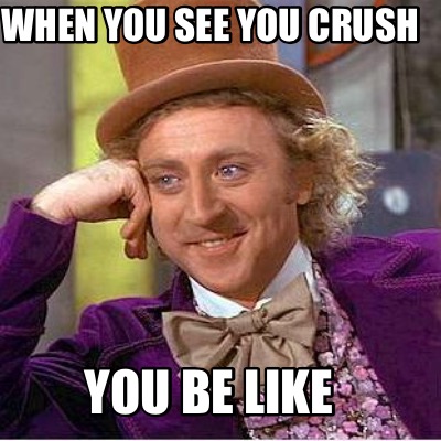 when-you-see-you-crush-you-be-like