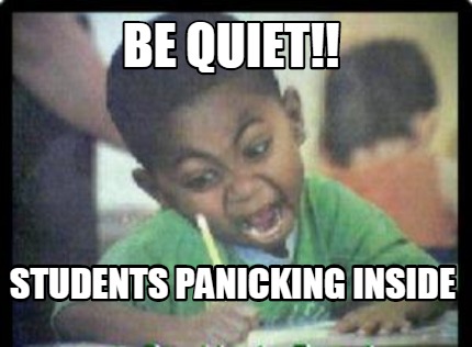 be-quiet-students-panicking-inside