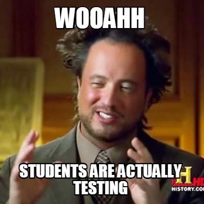 wooahh-students-are-actually-testing