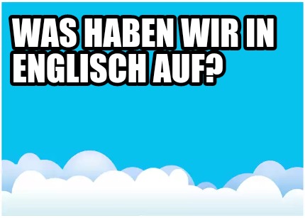 was-haben-wir-in-englisch-auf