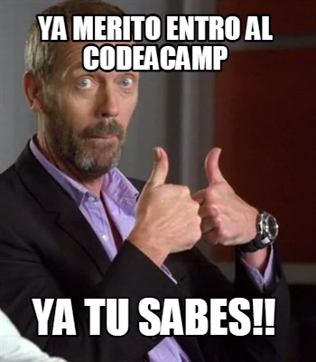 ya-merito-entro-al-codeacamp-ya-tu-sabes