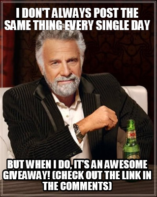 i-dont-always-post-the-same-thing-every-single-day-but-when-i-do-its-an-awesome-