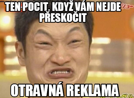 ten-pocit-kdy-vm-nejde-peskoit-otravn-reklama