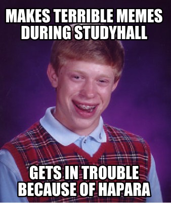 makes-terrible-memes-during-studyhall-gets-in-trouble-because-of-hapara