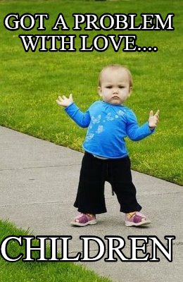 got-a-problem-with-love....-children