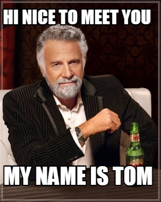 hi-nice-to-meet-you-my-name-is-tom