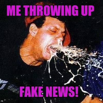 me-throwing-up-fake-news