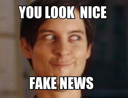 you-look-nice-fake-news