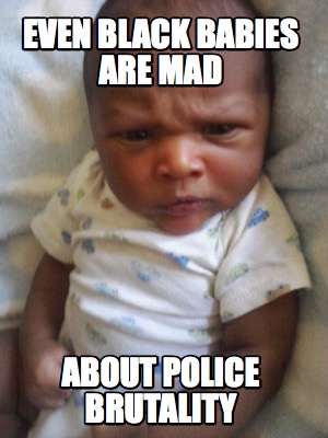even-black-babies-are-mad-about-police-brutality