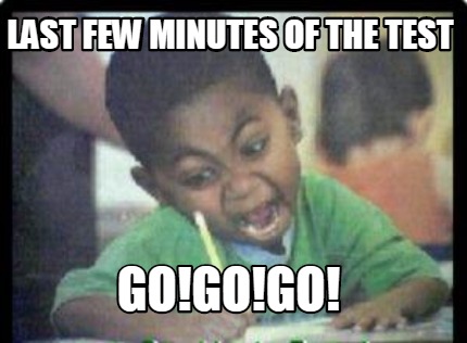 last-few-minutes-of-the-test-gogogo