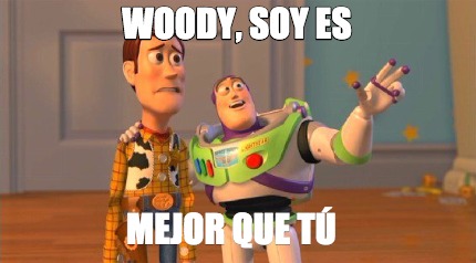 woody-soy-es-mejor-que-t