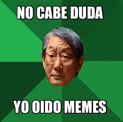 no-cabe-duda-yo-oido-memes4
