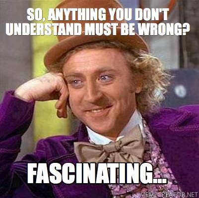 so-anything-you-dont-understand-must-be-wrong-fascinating