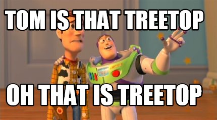 tom-is-that-treetop-oh-that-is-treetop