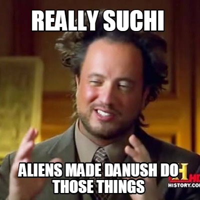 really-suchi-aliens-made-danush-do-those-things