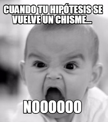 cuando-tu-hiptesis-se-vuelve-un-chisme...-noooooo