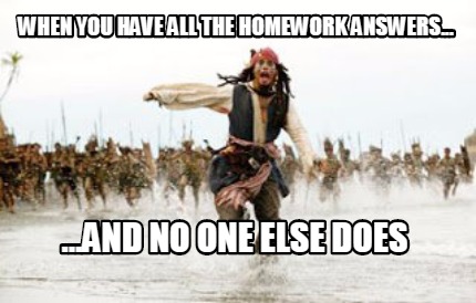 when-you-have-all-the-homework-answers...-...and-no-one-else-does