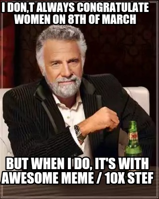 i-dont-always-congratulate-women-on-8th-of-march-but-when-i-do-its-with-awesome-