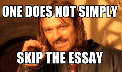 one-does-not-simply-skip-the-essay