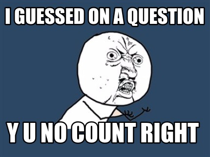 i-guessed-on-a-question-y-u-no-count-right