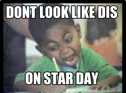 dont-look-like-dis-on-star-day