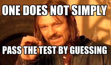 one-does-not-simply-pass-the-test-by-guessing