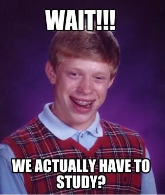 wait-we-actually-have-to-study