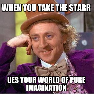 when-you-take-the-starr-ues-your-world-of-pure-imagination