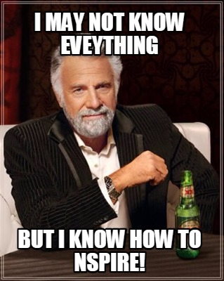 i-may-not-know-eveything-but-i-know-how-to-nspire