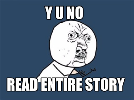 y-u-no-read-entire-story