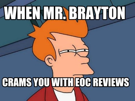 when-mr.-brayton-crams-you-with-eoc-reviews
