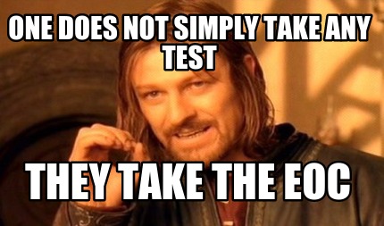 one-does-not-simply-take-any-test-they-take-the-eoc