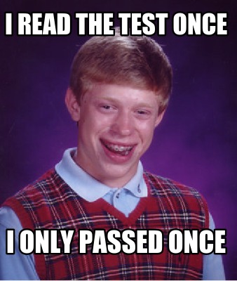 i-read-the-test-once-i-only-passed-once