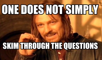 one-does-not-simply-skim-through-the-questions