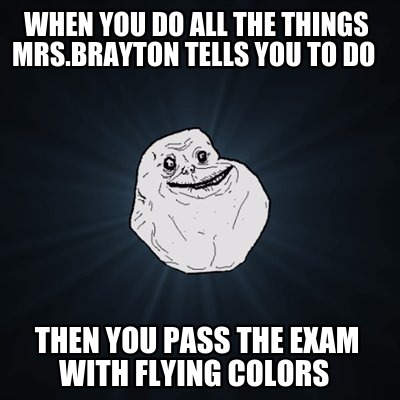 when-you-do-all-the-things-mrs.brayton-tells-you-to-do-then-you-pass-the-exam-wi
