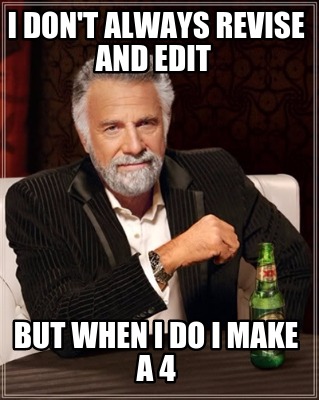 i-dont-always-revise-and-edit-but-when-i-do-i-make-a-4