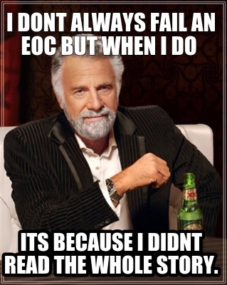 i-dont-always-fail-an-eoc-but-when-i-do-its-because-i-didnt-read-the-whole-story