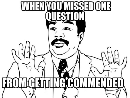 when-you-missed-one-question-from-getting-commended
