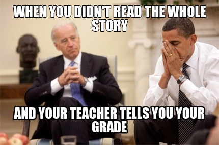 when-you-didnt-read-the-whole-story-and-your-teacher-tells-you-your-grade