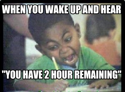 when-you-wake-up-and-hear-you-have-2-hour-remaining