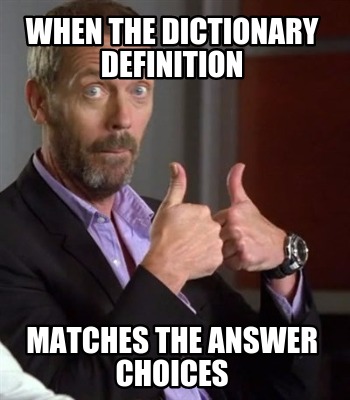 when-the-dictionary-definition-matches-the-answer-choices